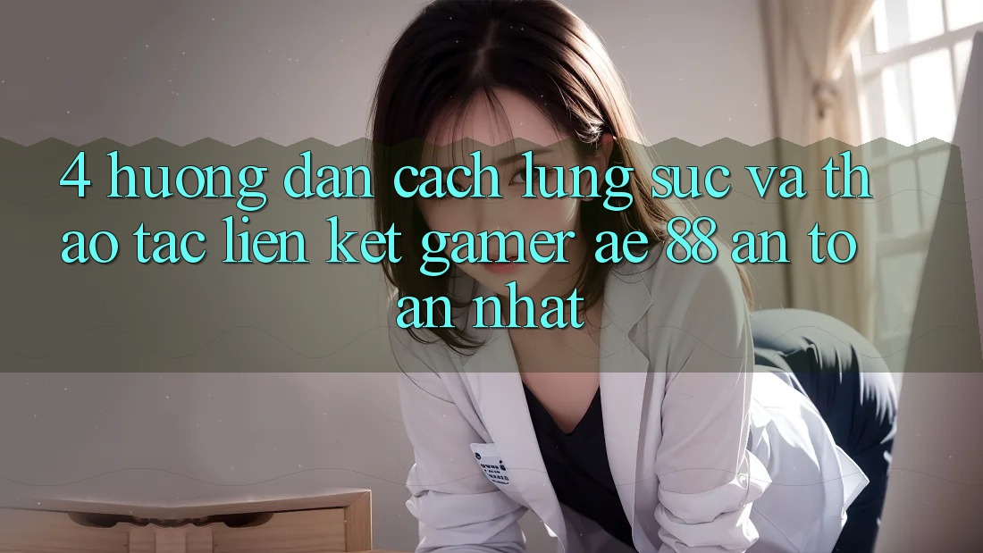 4. Hướng Dẫn Cách Lùng sục Và Thao tác Liên kết Gamer AE 88 An Toàn nhất