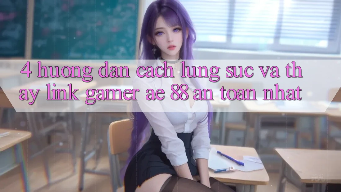 4. Hướng Dẫn Cách Lùng sục Và Thấy Link Gamer AE 88 An Toàn nhất