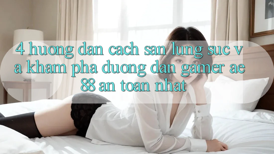 4. Hướng Dẫn Cách Săn lùng sục Và Khám phá Đường dẫn Gamer AE 88 An Toàn nhất 4. Hướng Dẫn Cách Săn lùng sục Và Khám phá Đường dẫn Gamer AE 88 An Toàn nhất