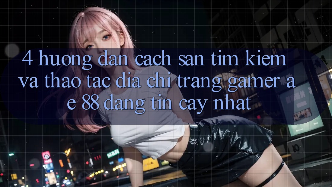 4. Hướng Dẫn Cách Săn tìm kiếm Và Thao tác Địa chỉ trang Gamer AE 88 Đáng tin cậy nhất 4. Hướng Dẫn Cách Săn tìm kiếm Và Thao tác Địa chỉ trang Gamer AE 88 Đáng tin cậy nhất