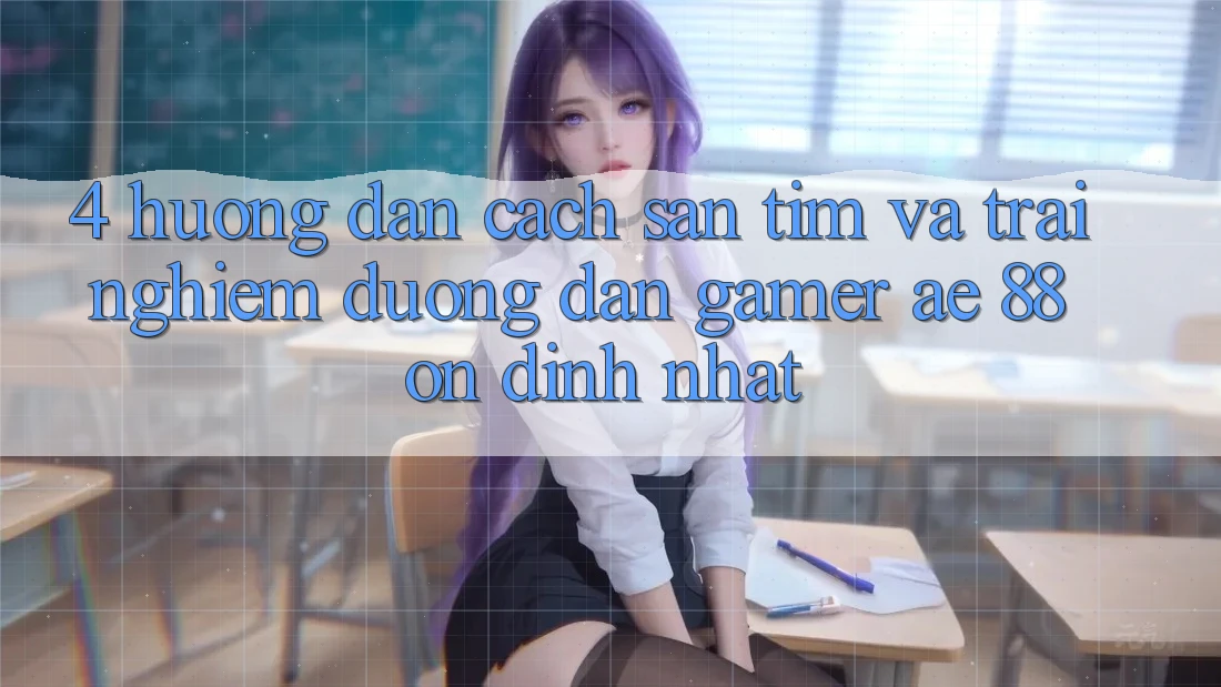 4. Hướng Dẫn Cách Săn tìm Và Trải nghiệm Đường dẫn Gamer AE 88 Ổn định nhất