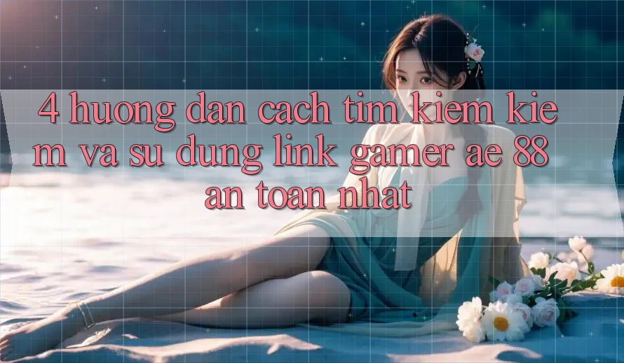 4. Hướng Dẫn Cách Tìm kiếm kiếm Và Sử Dụng Link Gamer AE 88 An Toàn nhất