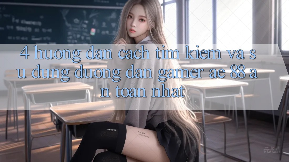 4. Hướng Dẫn Cách Tìm kiếm Và Sử Dụng Đường dẫn Gamer AE 88 An Toàn nhất