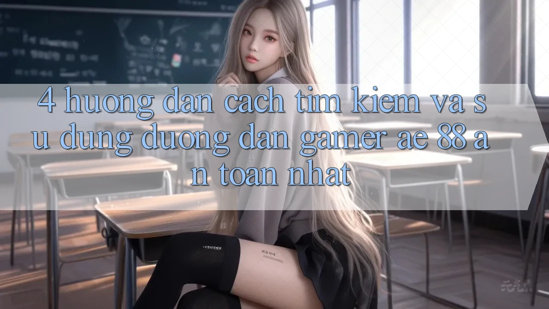4. Hướng Dẫn Cách Tìm kiếm Và Sử Dụng Đường dẫn Gamer AE 88 An Toàn nhất