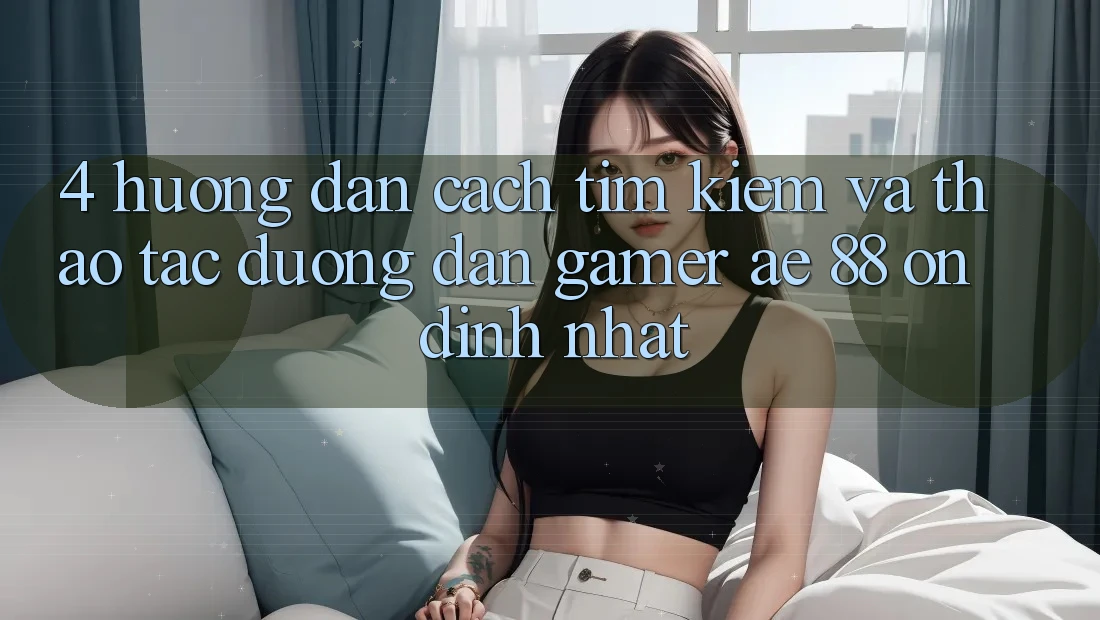 4. Hướng Dẫn Cách Tìm kiếm Và Thao tác Đường dẫn Gamer AE 88 Ổn định nhất