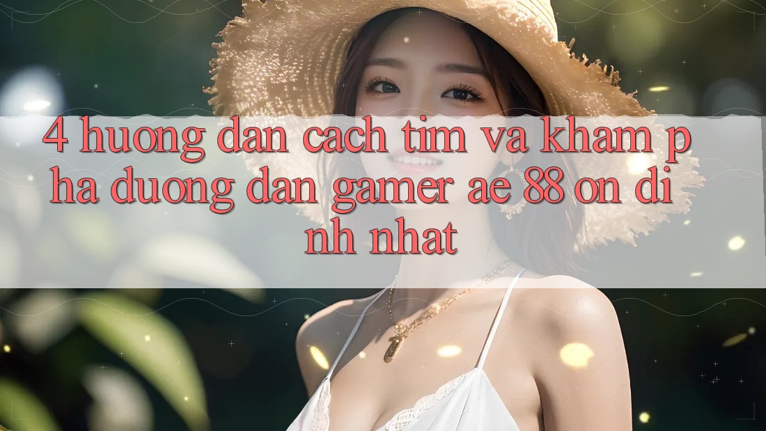 4. Hướng Dẫn Cách Tìm Và Khám phá Đường dẫn Gamer AE 88 Ổn định nhất