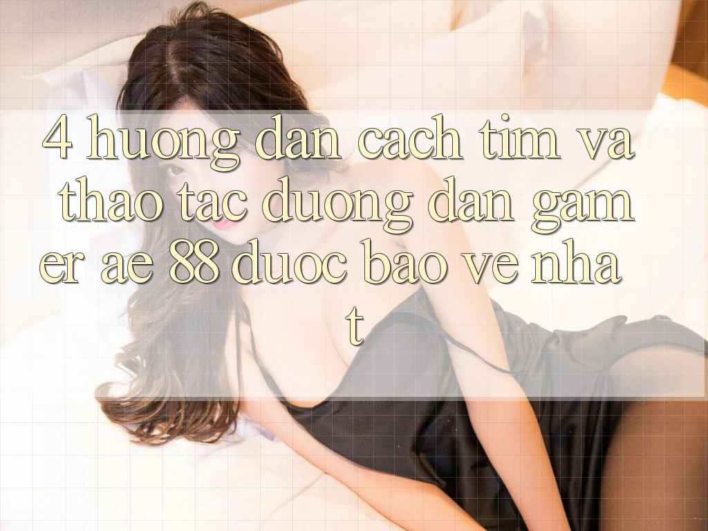 4. Hướng Dẫn Cách Tìm Và Thao tác Đường dẫn Gamer AE 88 Được bảo vệ nhất