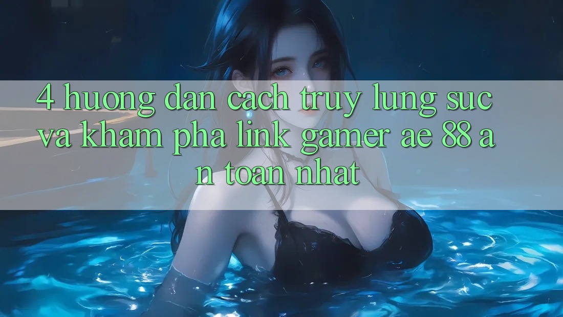 4. Hướng Dẫn Cách Truy lùng sục Và Khám phá Link Gamer AE 88 An Toàn nhất
