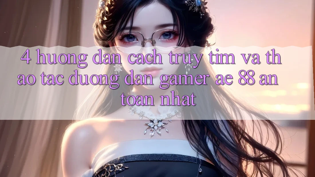 4. Hướng Dẫn Cách Truy tìm Và Thao tác Đường dẫn Gamer AE 88 An toàn nhất