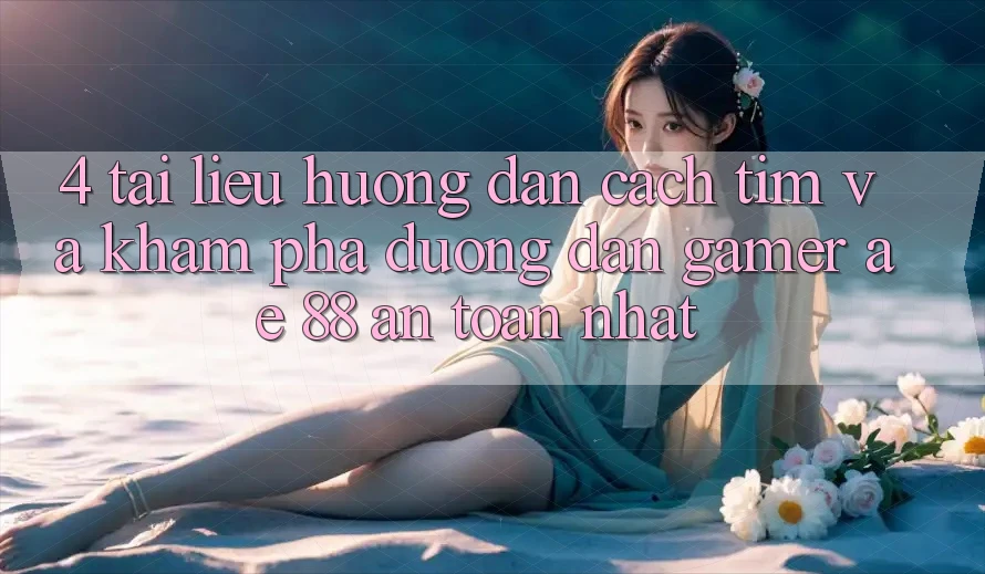 4. Tài liệu hướng dẫn Cách Tìm Và Khám phá Đường dẫn Gamer AE 88 An Toàn nhất
