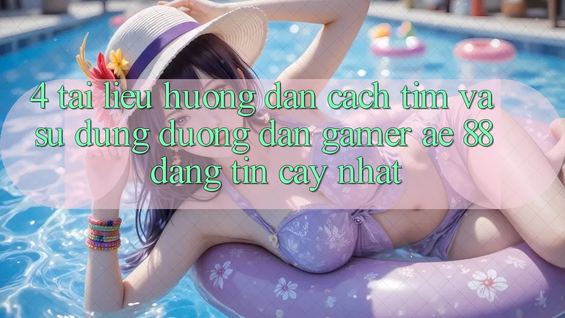 4. Tài liệu hướng dẫn Cách Tìm Và Sử Dụng Đường dẫn Gamer AE 88 Đáng tin cậy nhất