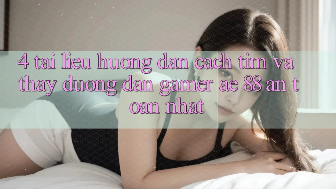 4. Tài liệu hướng dẫn Cách Tìm Và Thấy Đường dẫn Gamer AE 88 An Toàn nhất