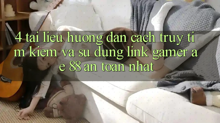 4. Tài liệu hướng dẫn Cách Truy tìm kiếm Và Sử dụng Link Gamer AE 88 An Toàn nhất
