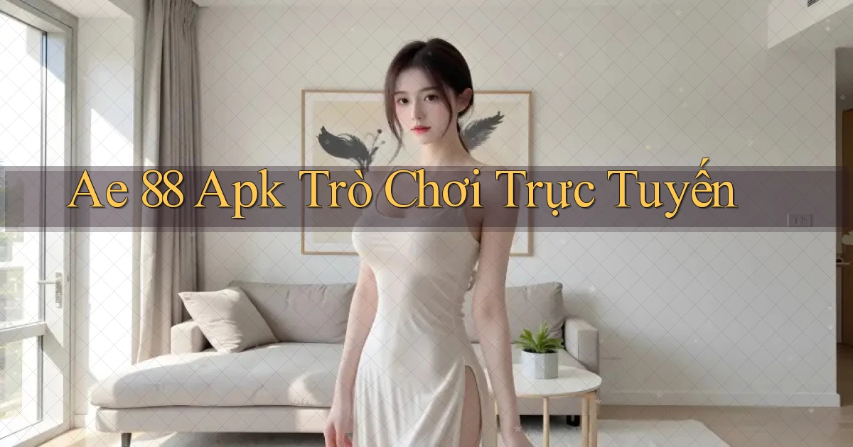 ae 88 apk trò chơi trực tuyến