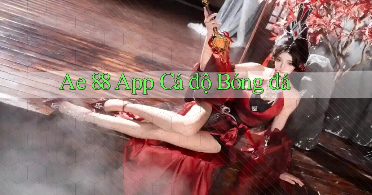 ae 88 app cá độ bóng đá