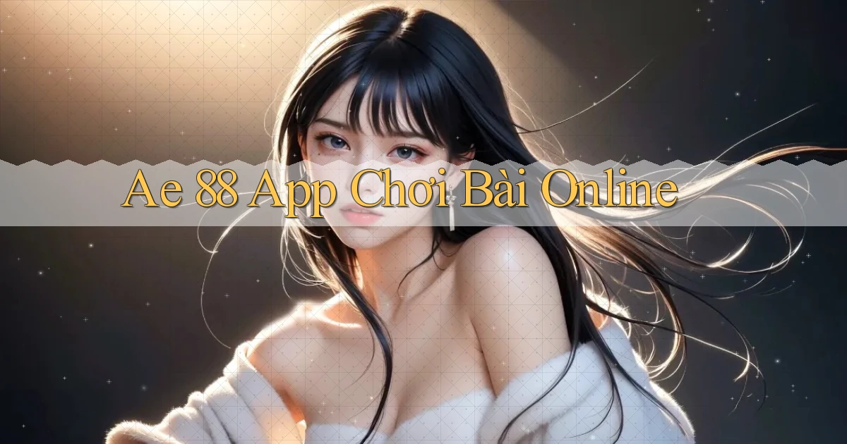 ae 88 app chơi bài online