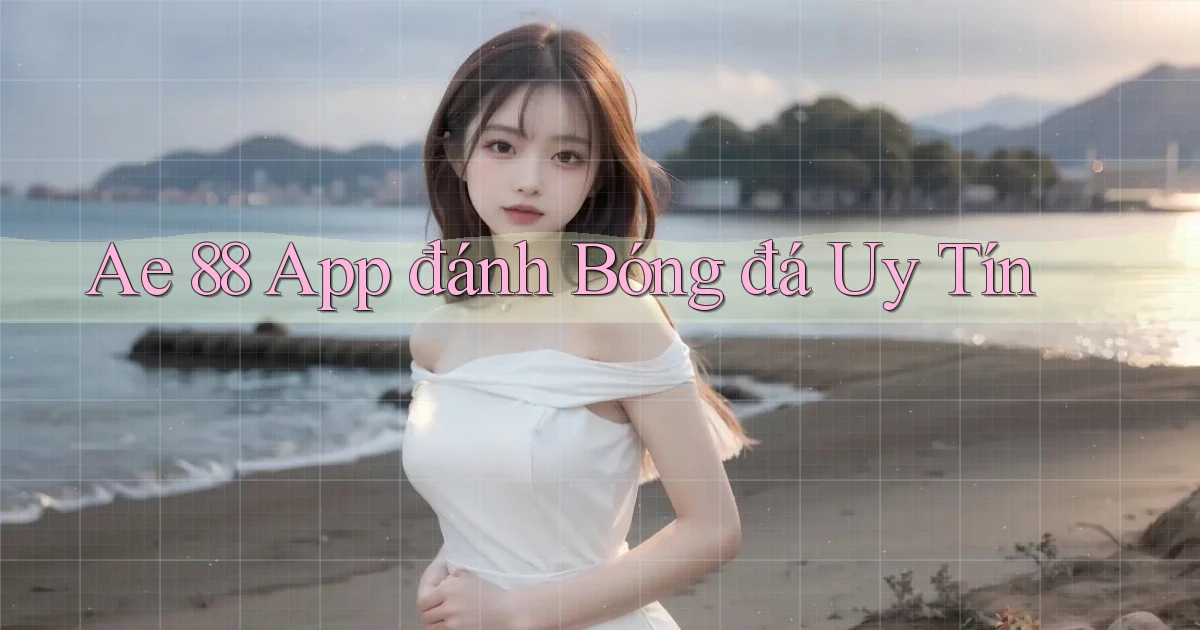 ae 88 app đánh bóng đá uy tín