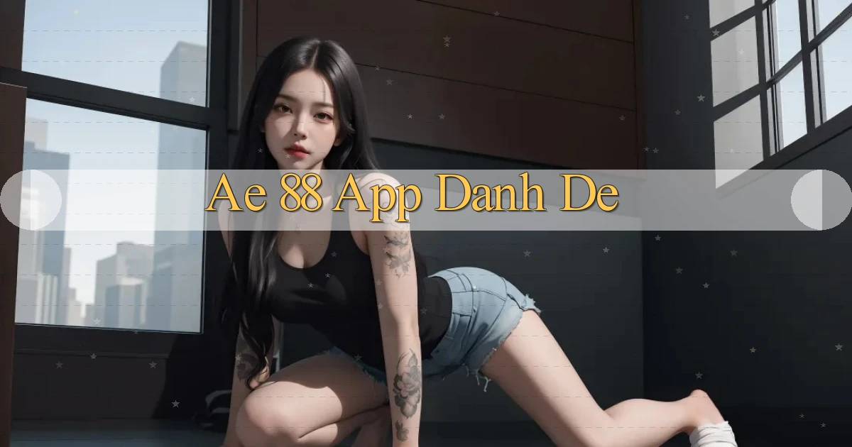 ae 88 app danh de