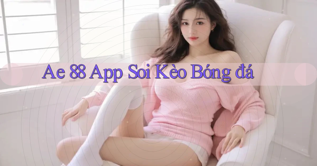 ae 88 app soi kèo bóng đá