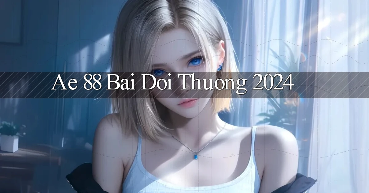 ae 88 bai doi thuong 2024