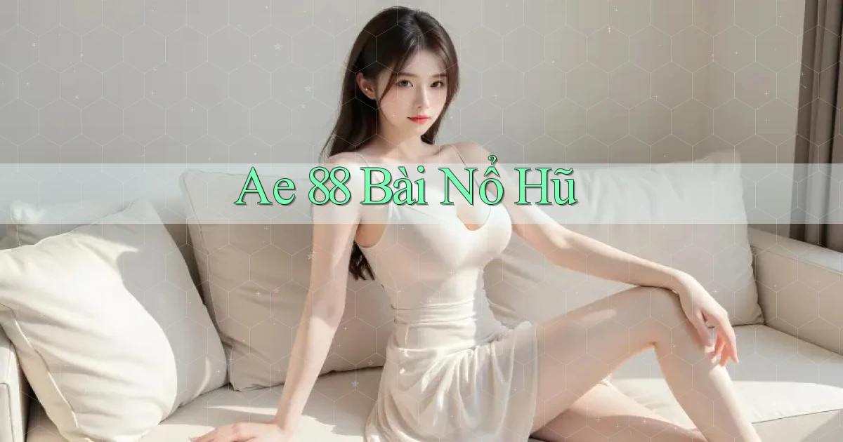 ae 88 bài nổ hũ