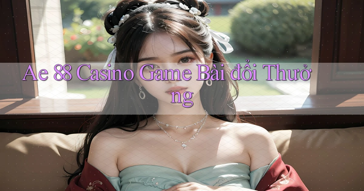 ae 88 casino game bài đổi thưởng