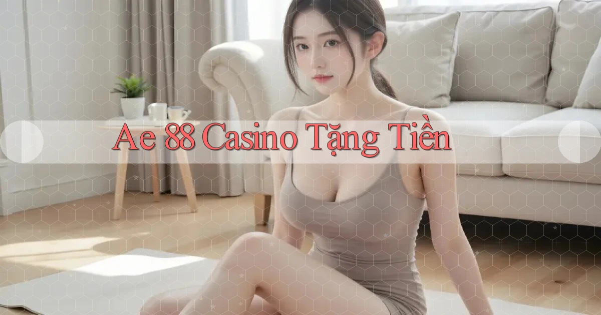ae 88 casino tặng tiền