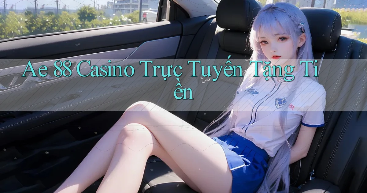 ae 88 casino trực tuyến tặng tiền