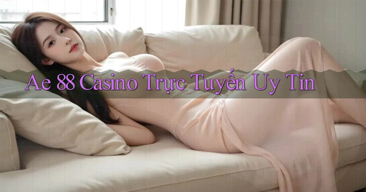 ae 88 casino trực tuyến uy tín