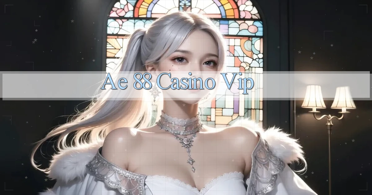 ae 88 casino vip