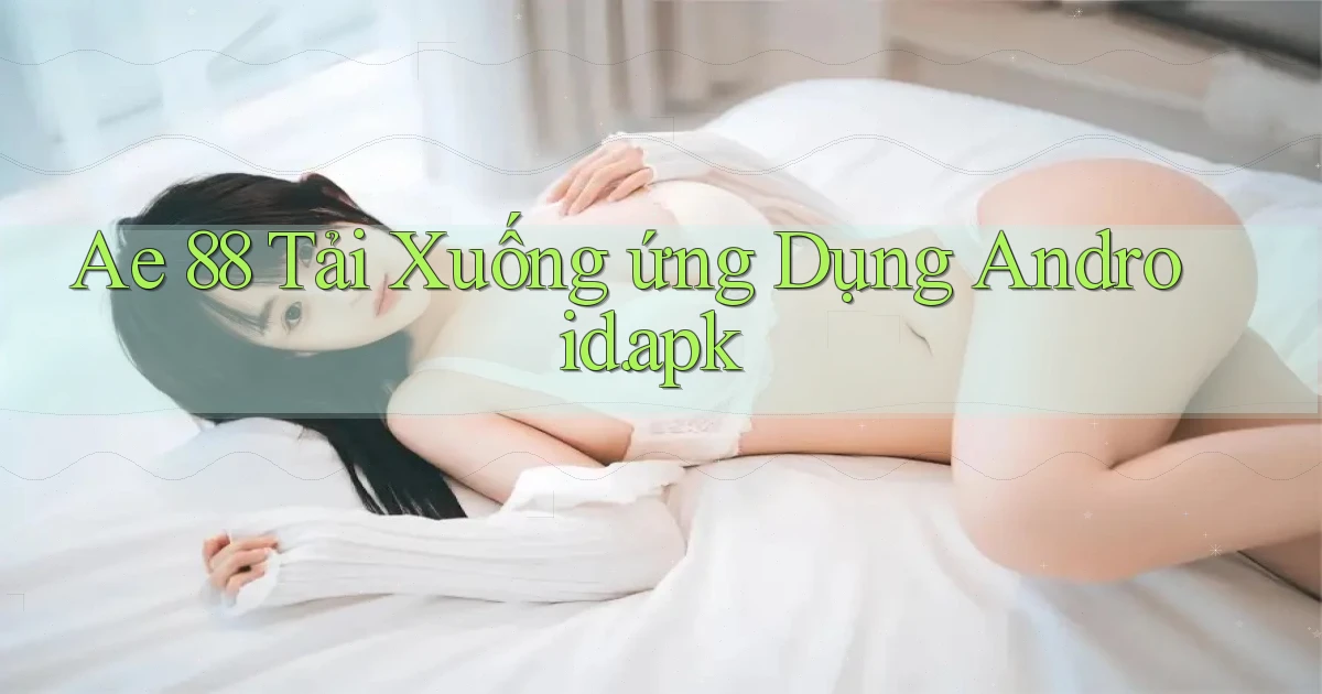 ae 88 Tải xuống ứng dụng Android.apk