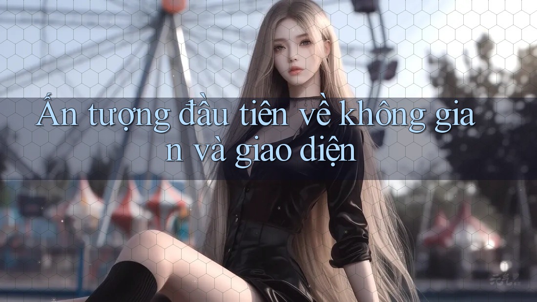 Ấn tượng đầu tiên về không gian và giao diện