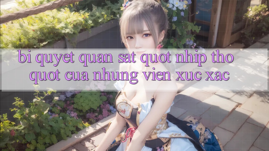 Bí quyết quan sát " nhịp thở" của những viên xúc xắc