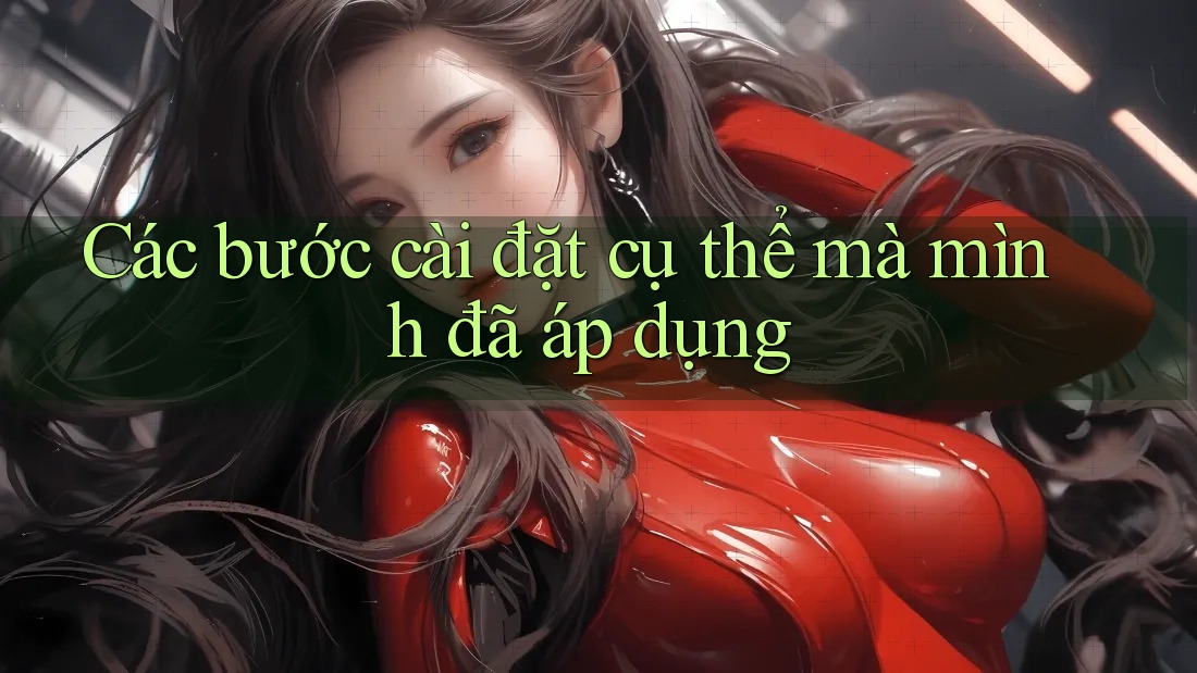Các bước cài đặt cụ thể mà mình đã áp dụng