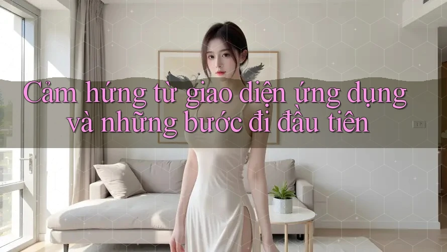 Cảm hứng từ giao diện ứng dụng và những bước đi đầu tiên