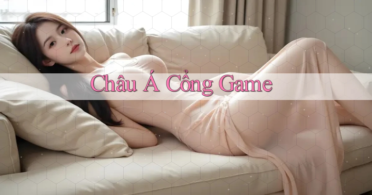 Châu Á Cổng game