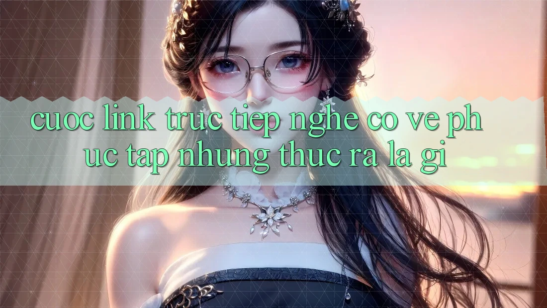 “Cược Link Trực Tiếp” – Nghe Có Vẻ Phức Tạp, Nhưng Thực Ra Là Gì? “Cược Link Trực Tiếp” – Nghe Có Vẻ Phức Tạp, Nhưng Thực Ra Là Gì?