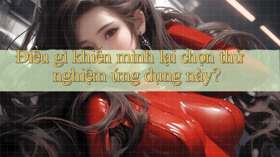 Điều gì khiến mình lại chọn thử nghiệm ứng dụng này?