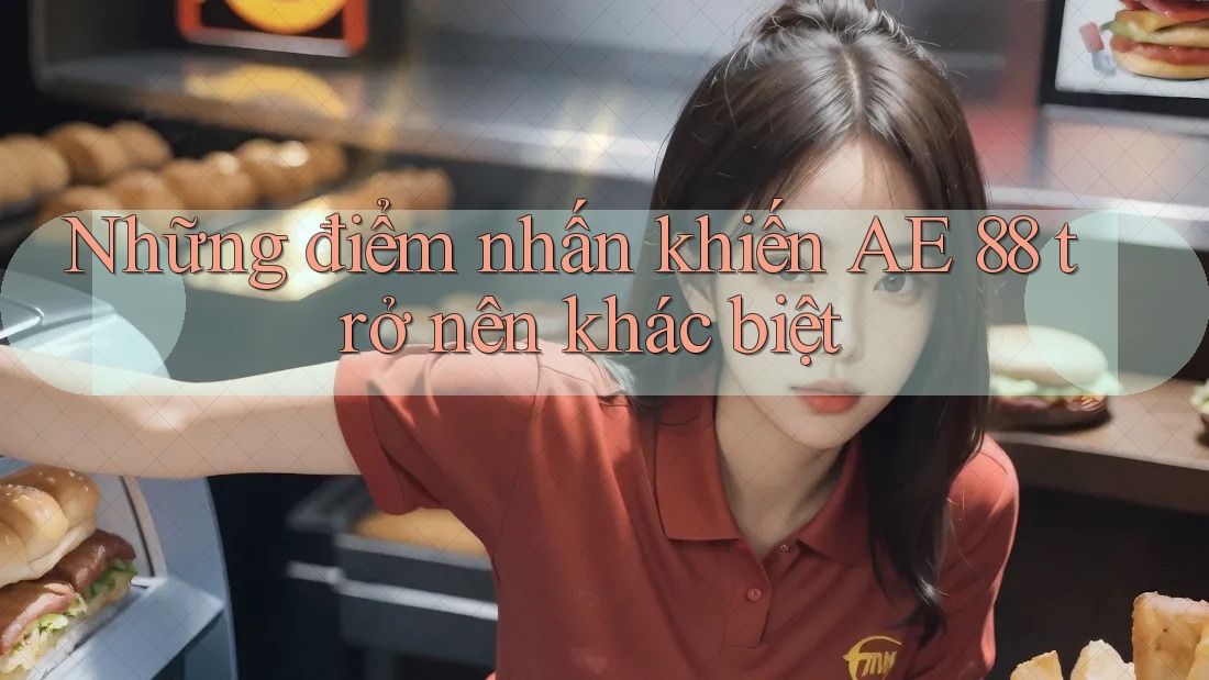 Những điểm nhấn khiến AE 88 trở nên khác biệt