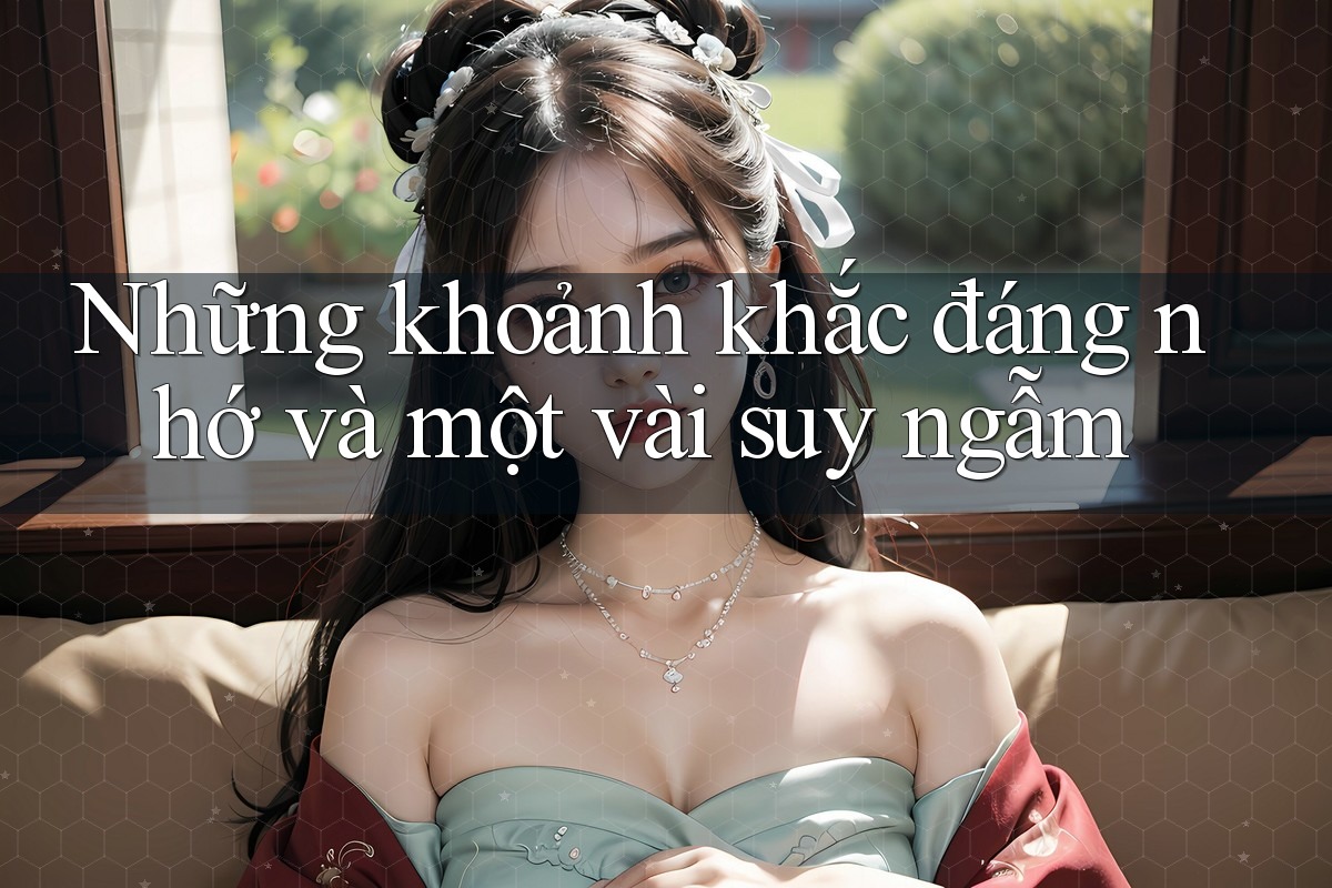 Những khoảnh khắc đáng nhớ và một vài suy ngẫm