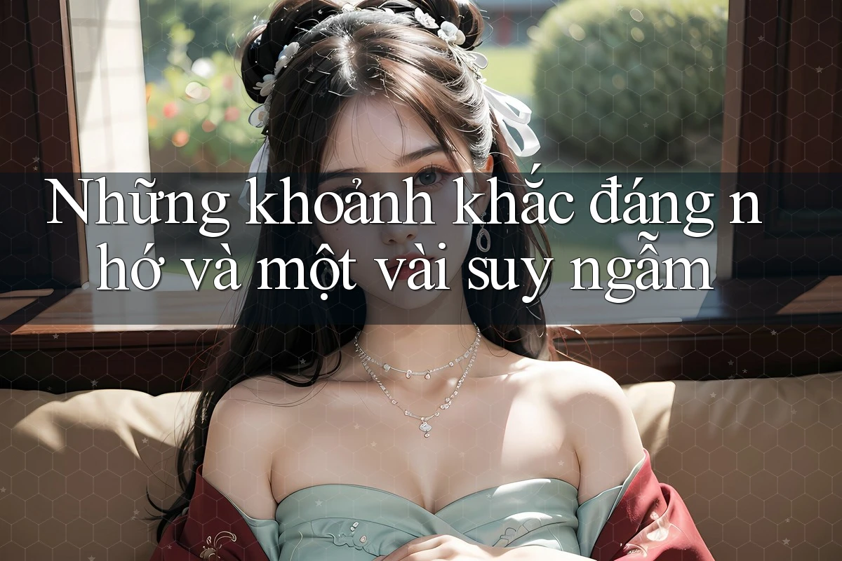 Những khoảnh khắc đáng nhớ và một vài suy ngẫm