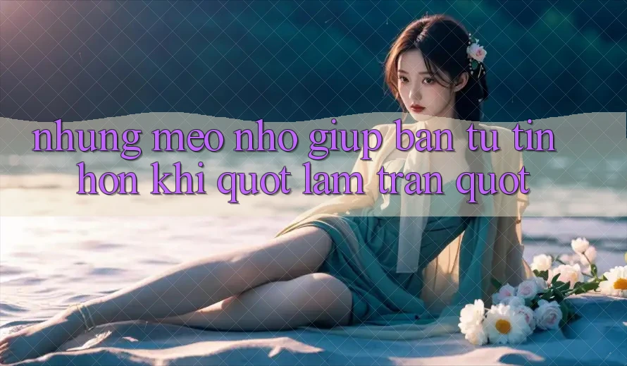 Những mẹo nhỏ giúp bạn tự tin hơn khi " lâm trận"