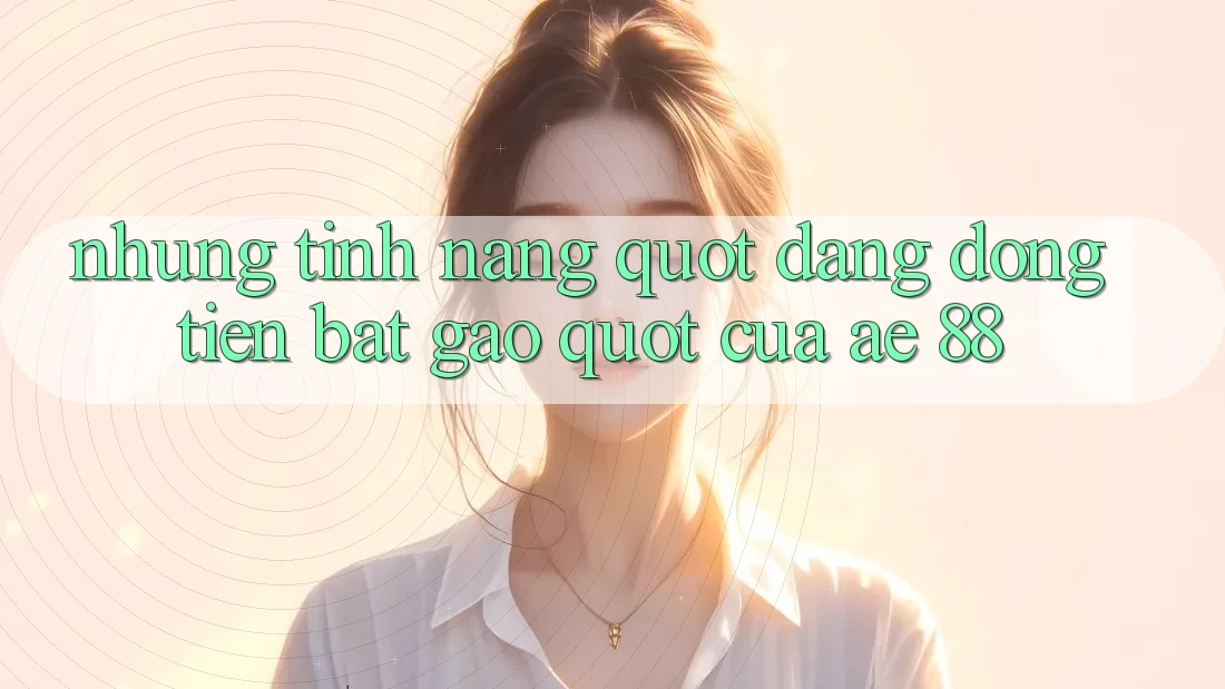 Những tính năng " đáng đồng tiền bát gạo" của AE 88