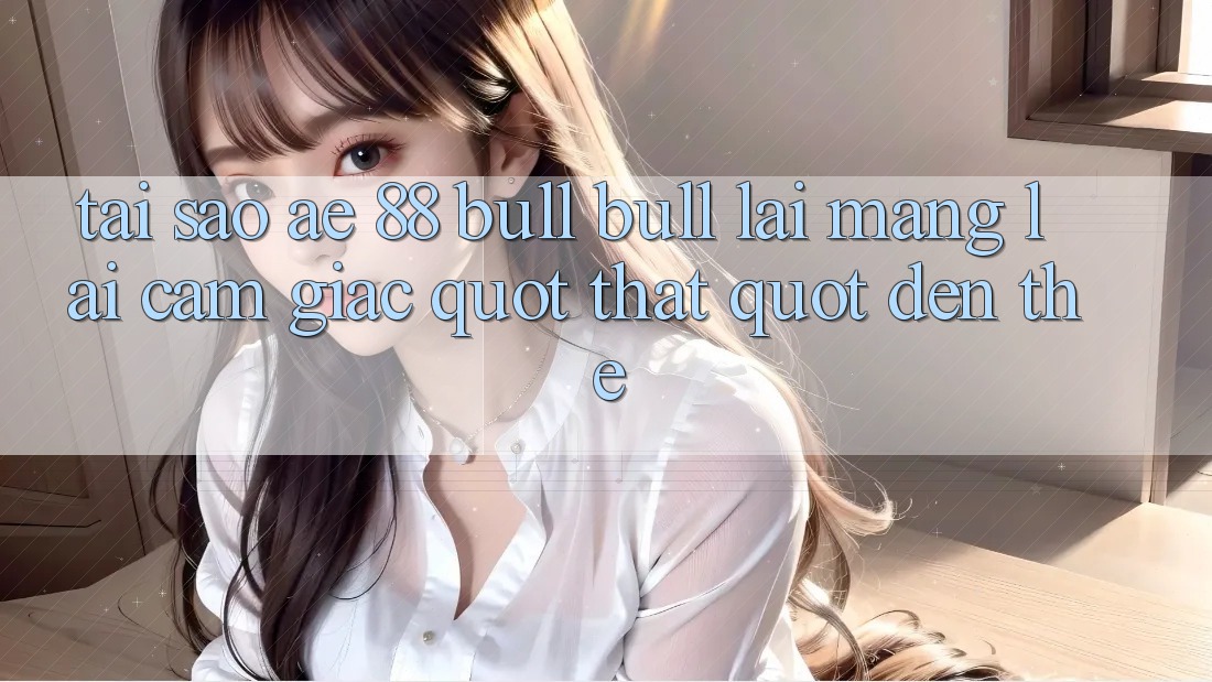 Tại sao AE 88 Bull Bull lại mang lại cảm giác " thật" đến thế?