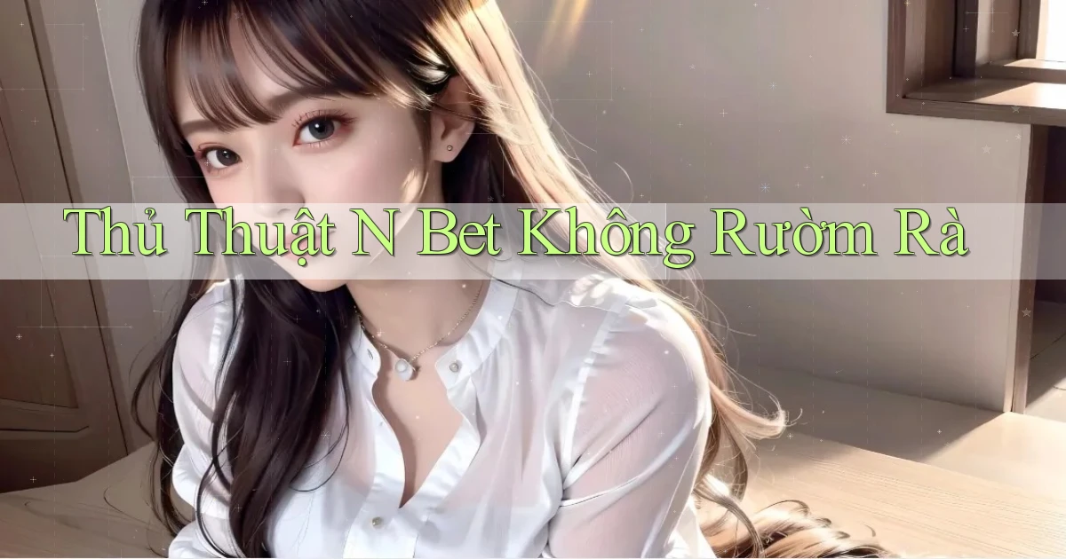 thủ thuật n bet không rườm rà