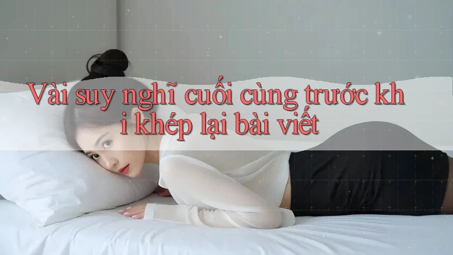 Vài suy nghĩ cuối cùng trước khi khép lại bài viết
